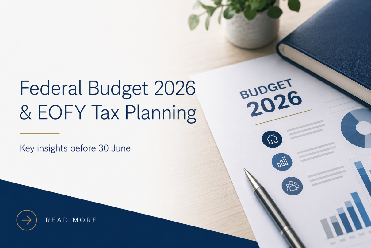 EOFY Tax Planning 2026: Federal Budget Changes & Key Strategies EOFY Tax Planning 2026: Federal Budget Changes & Key Strategies