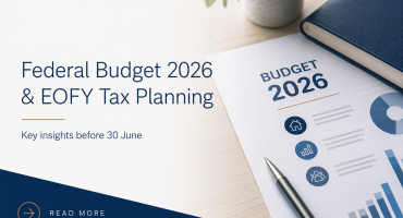 EOFY Tax Planning 2026: Federal Budget Changes & Key Strategies